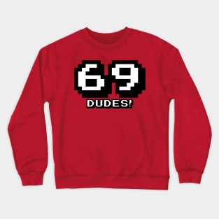69 Dudes! Crewneck Sweatshirt